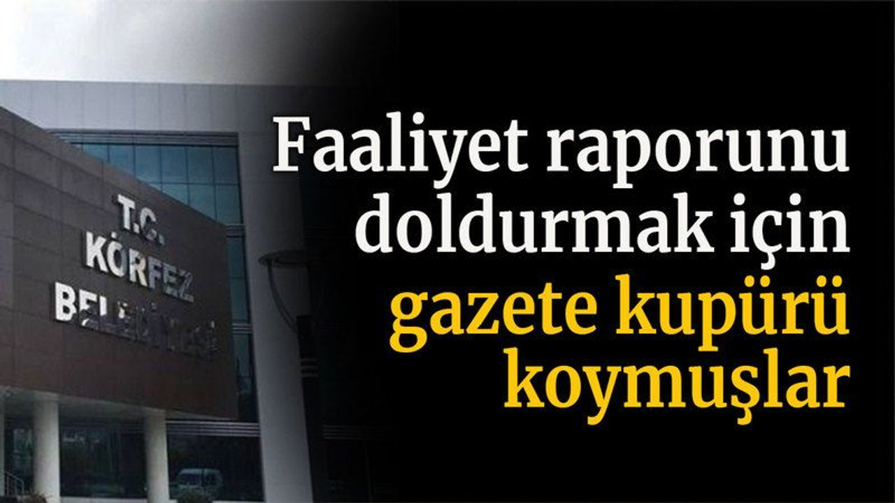 Faaliyet raporunu doldurmak için gazete kupürü koymuşlar
